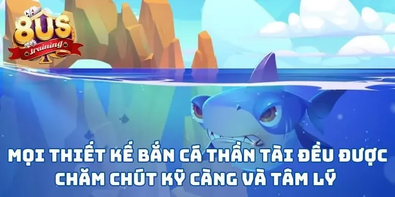 Mọi thiết kế bắn cá thần tài đều được chăm chút kỹ càng và tâm lý 