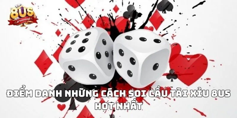 Điểm danh những cách soi cầu tài xỉu 8US hot nhất