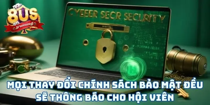 Bất kỳ cải biên nào của chính sách bảo mật đều sẽ cập nhật cho hội viên