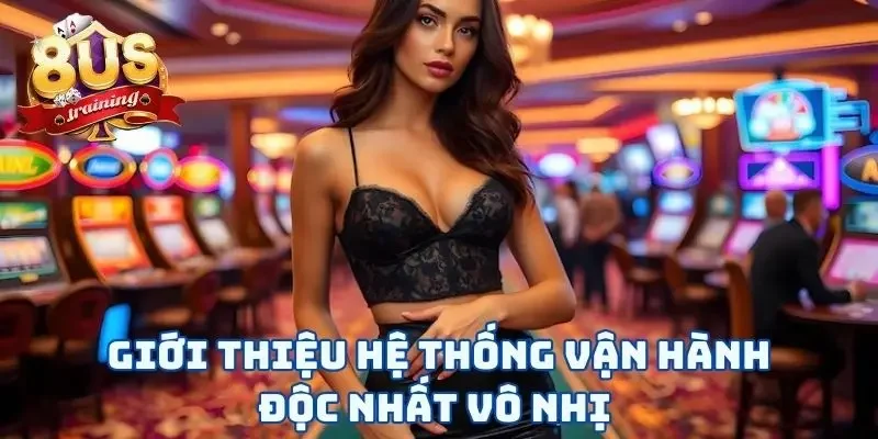 Giới Thiệu 8US 2 Giới thiệu 8US hệ thống vận hành độc nhất vô nhị