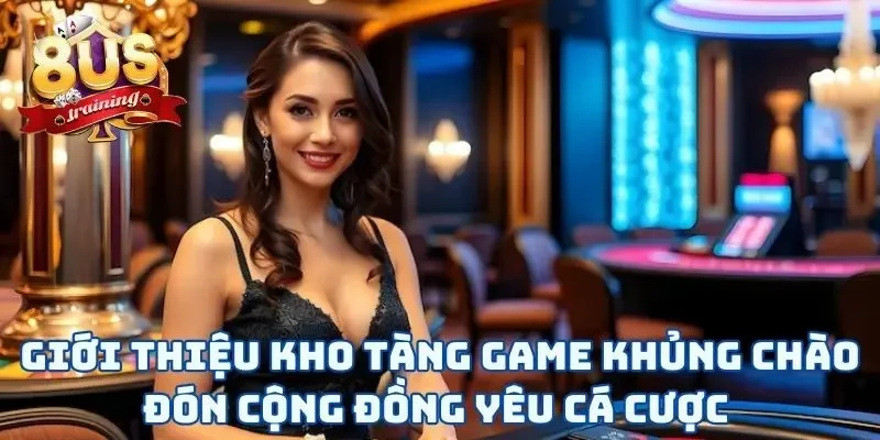Giới Thiệu 8US 3 Giới thiệu 8US với kho tàng game khủng chào đón cộng đồng yêu cá cược