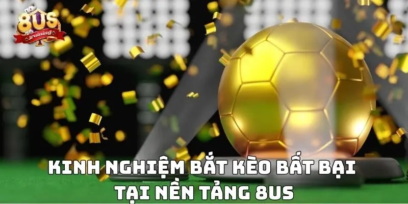 Kinh Nghiệm Bắt Kèo Tại Sân Cược 8US Và Những Bí Kíp Thành Công 4 Kinh nghiệm bắt kèo bất bại tại nền tảng 8US