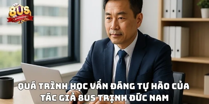 Tác Giả 8US 2 Quá trình học vấn đáng tự hào của tác giả 8US Trịnh Đức Nam