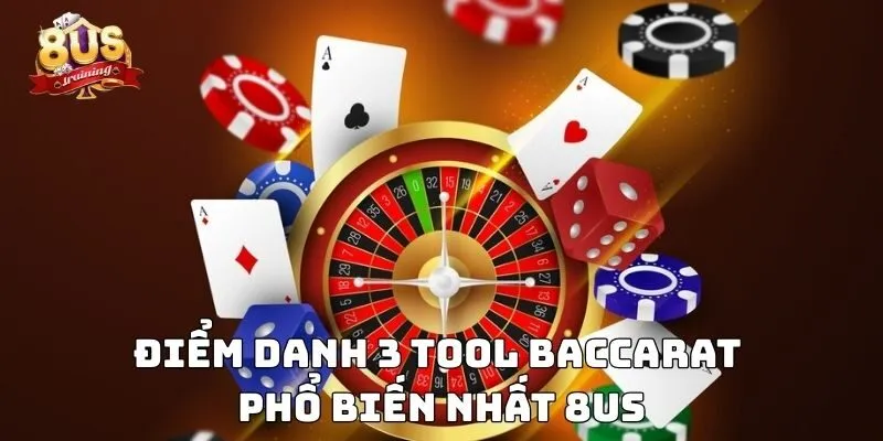 Tool Baccarat – Trợ Thủ Đắc Lực Của Các Cao Thủ Lão Làng 3 Điểm danh 3 tool baccarat phổ biến nhất 8US